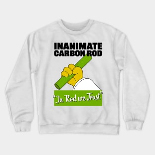 Inanimate Carbon Rod - In Rod We Trust Crewneck Sweatshirt